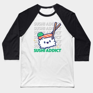 Sushi addict Cute Kawaii I love Sushi Life is better eating sushi ramen Chinese food addict Baseball T-Shirt